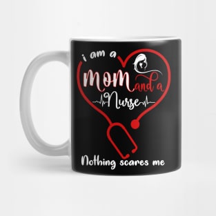 I Am A Mom And A Nurse Nothing Scares Me Mug